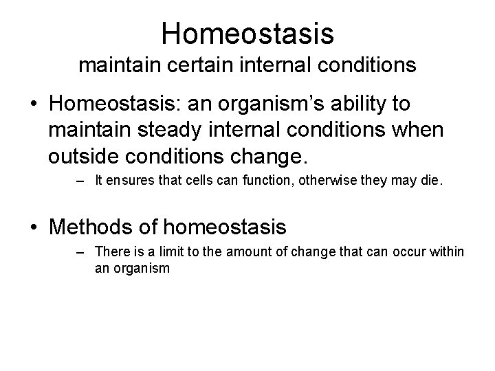 Homeostasis maintain certain internal conditions • Homeostasis: an organism’s ability to maintain steady internal