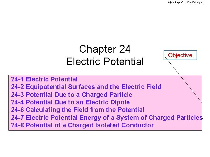 Aljalal-Phys. 102 -142 -Ch 24 -page 1 Chapter 24 Electric Potential Objective 24 -1