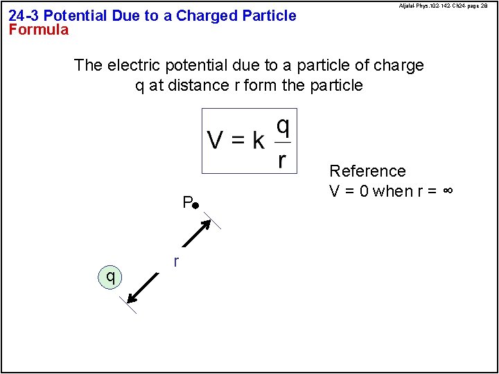 24 -3 Potential Due to a Charged Particle Formula Aljalal-Phys. 102 -142 -Ch 24