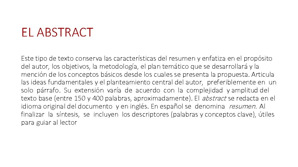 EL ABSTRACT Este tipo de texto conserva las características del resumen y enfatiza en