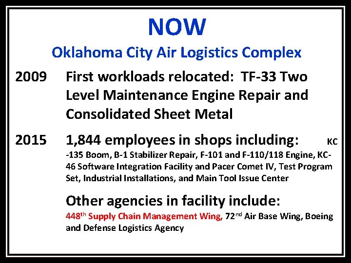 NOW Oklahoma City Air Logistics Complex 2009 First workloads relocated: TF-33 Two Level Maintenance