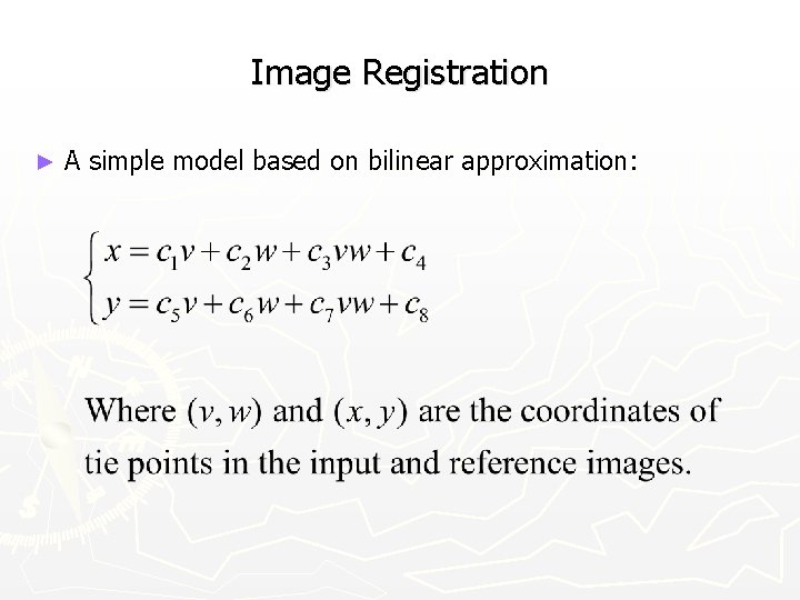 Image Registration ► A simple model based on bilinear approximation: 