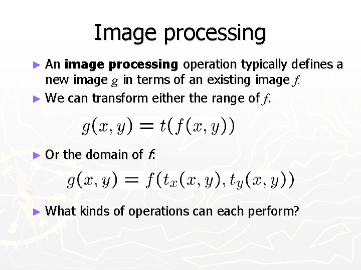 Image processing ► An image processing operation typically defines a new image g in