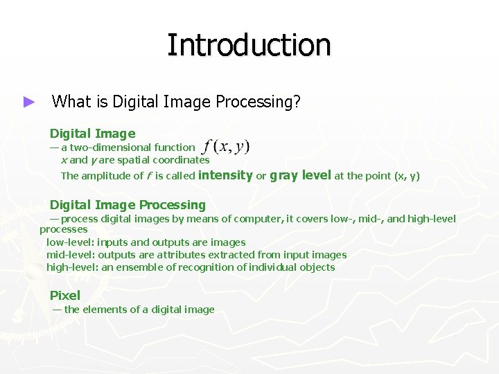 Introduction ► What is Digital Image Processing? Digital Image — a two-dimensional function x