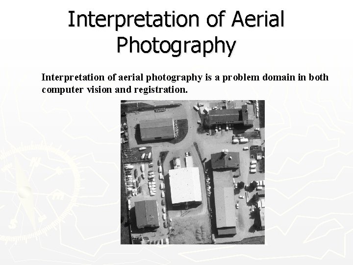 Interpretation of Aerial Photography Interpretation of aerial photography is a problem domain in both