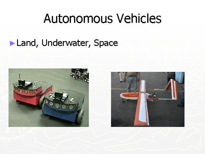 Autonomous Vehicles ► Land, Underwater, Space 