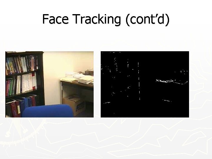 Face Tracking (cont’d) 