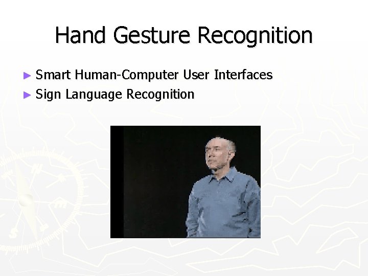 Hand Gesture Recognition ► Smart Human-Computer User Interfaces ► Sign Language Recognition 