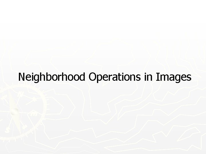 Neighborhood Operations in Images 