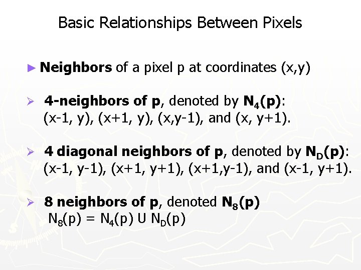 Basic Relationships Between Pixels ► Neighbors of a pixel p at coordinates (x, y)