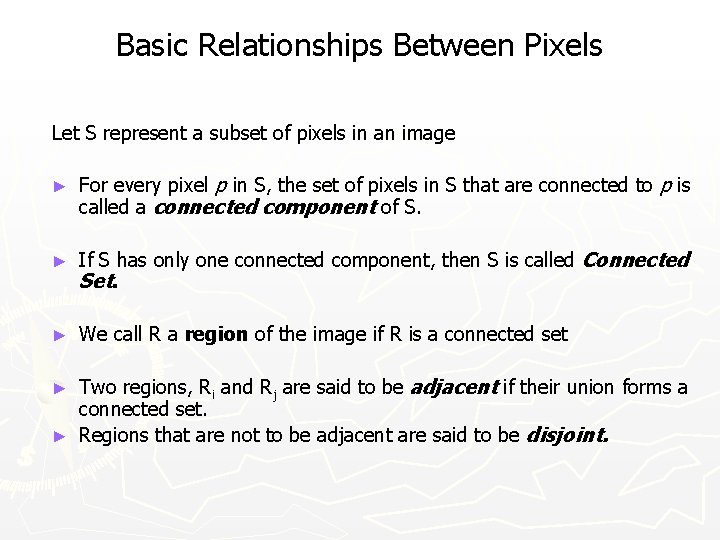 Basic Relationships Between Pixels Let S represent a subset of pixels in an image