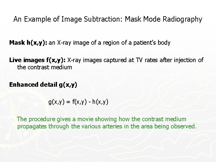 An Example of Image Subtraction: Mask Mode Radiography Mask h(x, y): an X-ray image