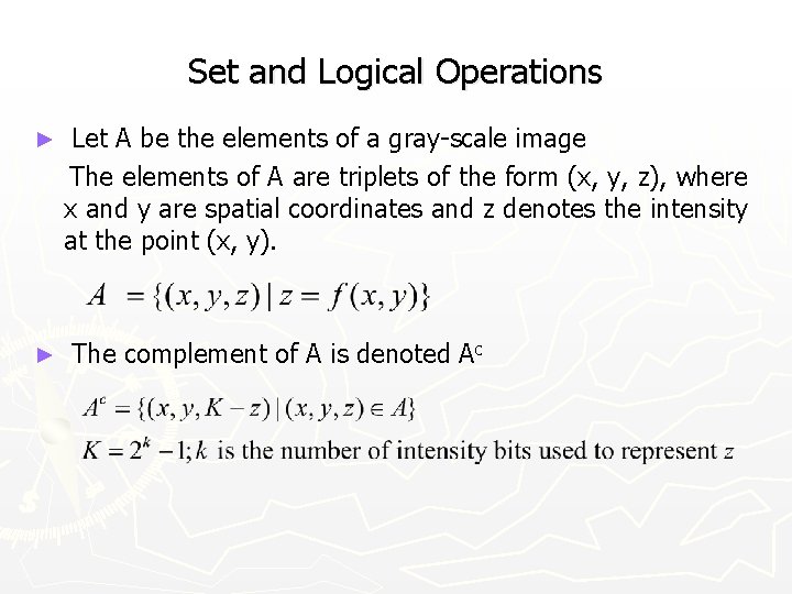 Set and Logical Operations ► ► Let A be the elements of a gray-scale