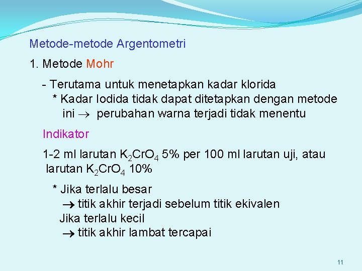 Metode-metode Argentometri 1. Metode Mohr - Terutama untuk menetapkan kadar klorida * Kadar Iodida