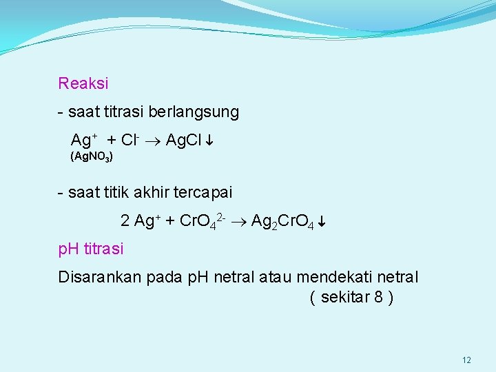 Reaksi - saat titrasi berlangsung Ag+ + Cl- Ag. Cl (Ag. NO 3) -