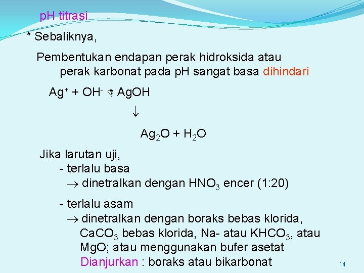 p. H titrasi * Sebaliknya, Pembentukan endapan perak hidroksida atau perak karbonat pada p.