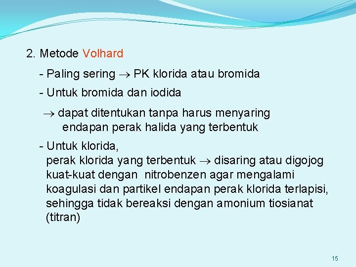 2. Metode Volhard - Paling sering PK klorida atau bromida - Untuk bromida dan