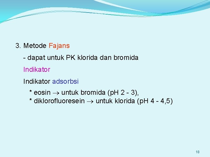 3. Metode Fajans - dapat untuk PK klorida dan bromida Indikator adsorbsi * eosin