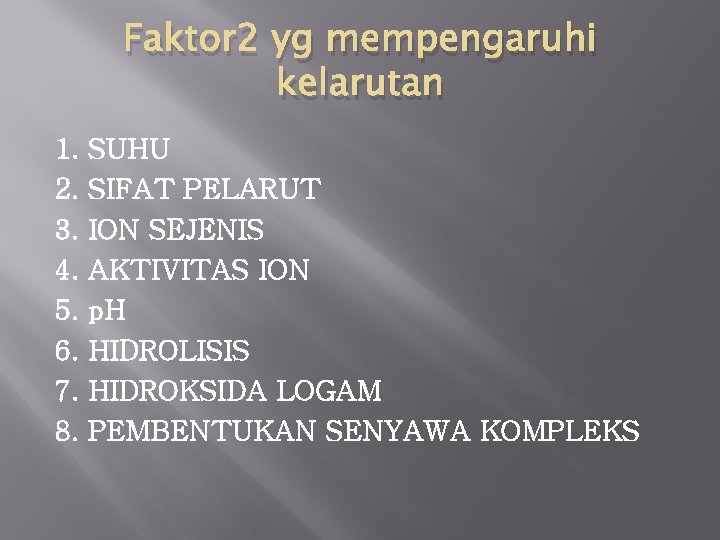 Faktor 2 yg mempengaruhi kelarutan 1. 2. 3. 4. 5. 6. 7. 8. SUHU