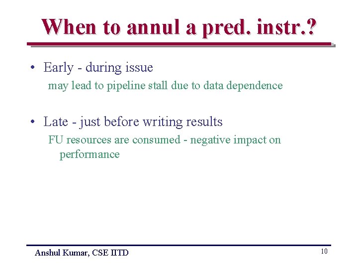 When to annul a pred. instr. ? • Early - during issue may lead