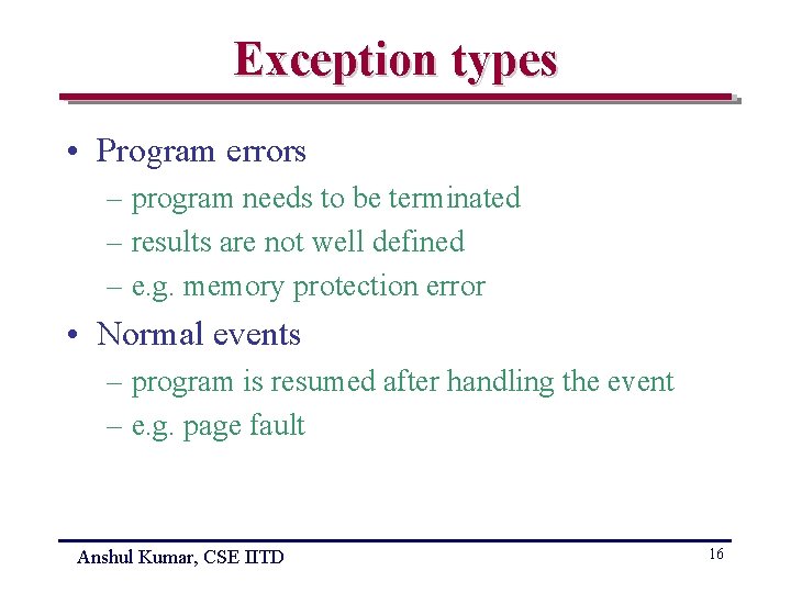 Exception types • Program errors – program needs to be terminated – results are