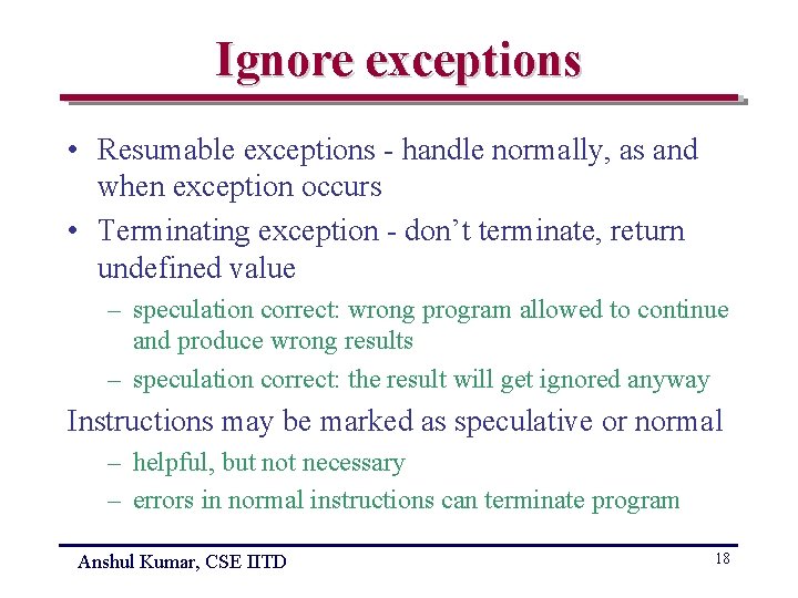 Ignore exceptions • Resumable exceptions - handle normally, as and when exception occurs •