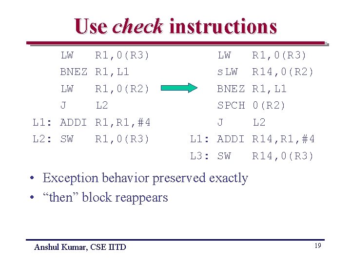 Use check instructions LW BNEZ LW J L 1: ADDI L 2: SW R
