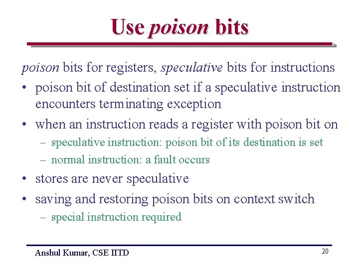 Use poison bits for registers, speculative bits for instructions • poison bit of destination