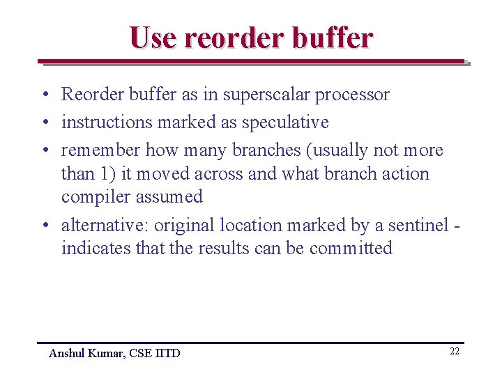 Use reorder buffer • Reorder buffer as in superscalar processor • instructions marked as