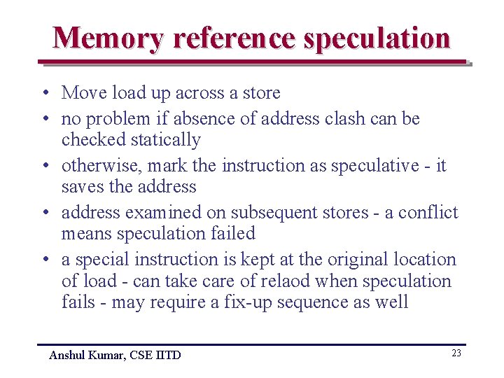 Memory reference speculation • Move load up across a store • no problem if