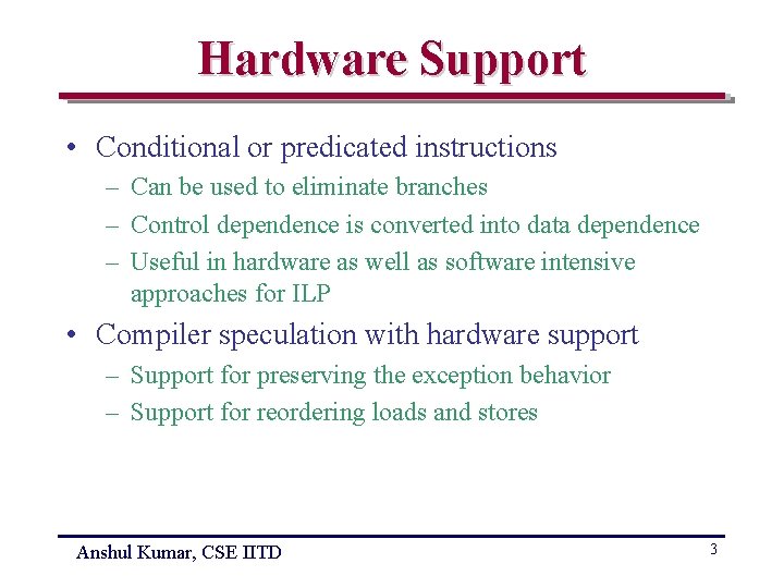 Hardware Support • Conditional or predicated instructions – Can be used to eliminate branches