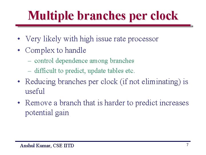 Multiple branches per clock • Very likely with high issue rate processor • Complex