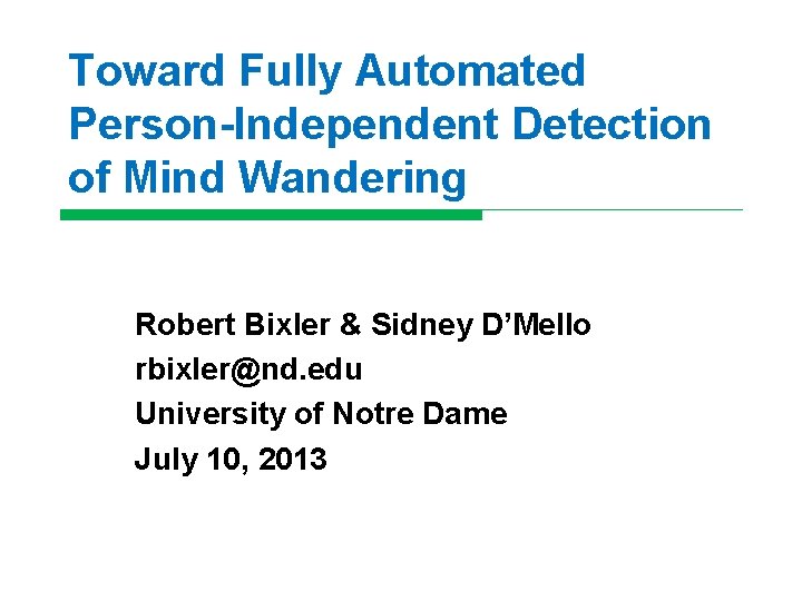 Toward Fully Automated Person-Independent Detection of Mind Wandering Robert Bixler & Sidney D’Mello rbixler@nd.
