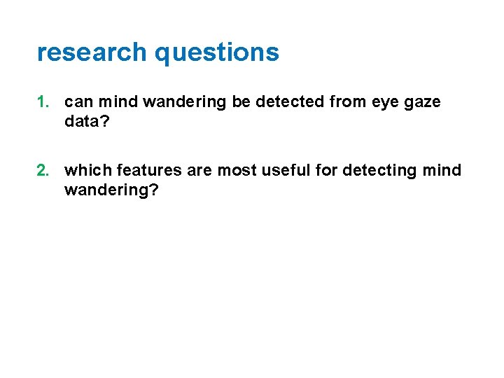 research questions 1. can mind wandering be detected from eye gaze data? 2. which