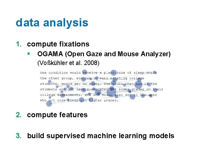 data analysis 1. compute fixations § OGAMA (Open Gaze and Mouse Analyzer) (Voßkühler et