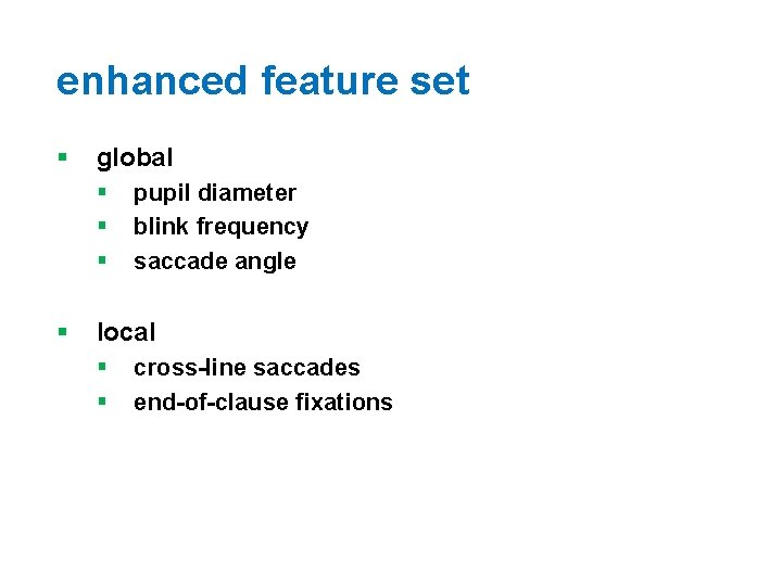 enhanced feature set § global § § pupil diameter blink frequency saccade angle local