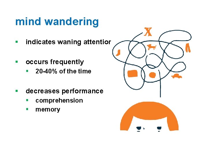 mind wandering § indicates waning attention § occurs frequently § § 20 -40% of