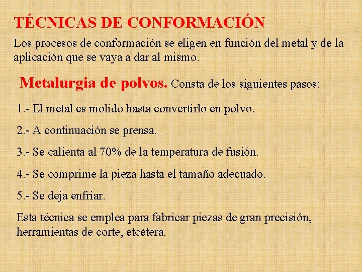 TÉCNICAS DE CONFORMACIÓN Los procesos de conformación se eligen en función del metal y