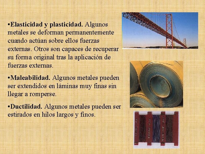  • Elasticidad y plasticidad. Algunos metales se deforman permanentemente cuando actúan sobre ellos