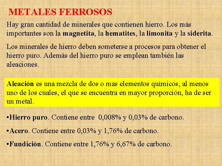 METALES FERROSOS Hay gran cantidad de minerales que contienen hierro. Los más importantes son
