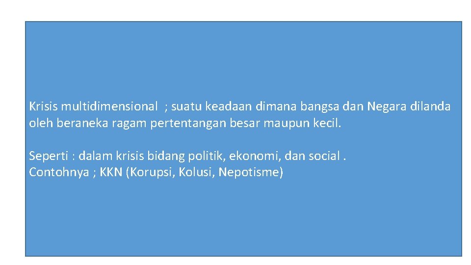 Krisis multidimensional ; suatu keadaan dimana bangsa dan Negara dilanda oleh beraneka ragam pertentangan