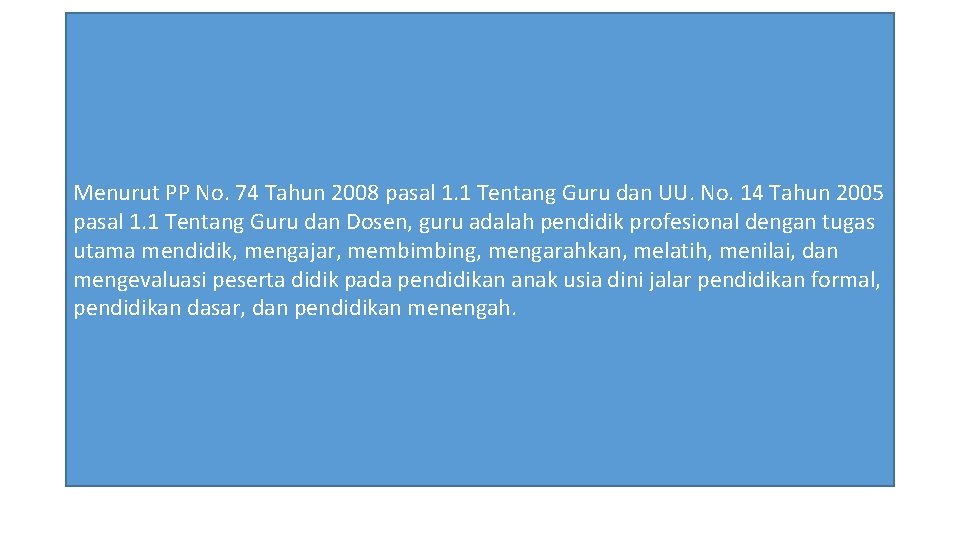 Menurut PP No. 74 Tahun 2008 pasal 1. 1 Tentang Guru dan UU. No.