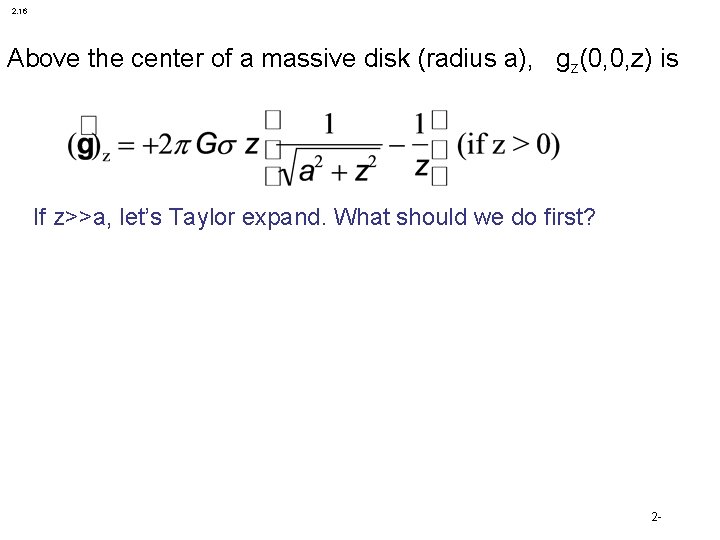 2. 16 Above the center of a massive disk (radius a), gz(0, 0, z) 2. 16 Above the center of a massive disk (radius a), gz(0, 0, z)