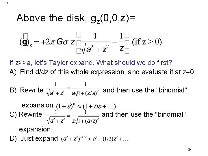 2. 16 Above the disk, gz(0, 0, z)= If z>>a, let’s Taylor expand. What