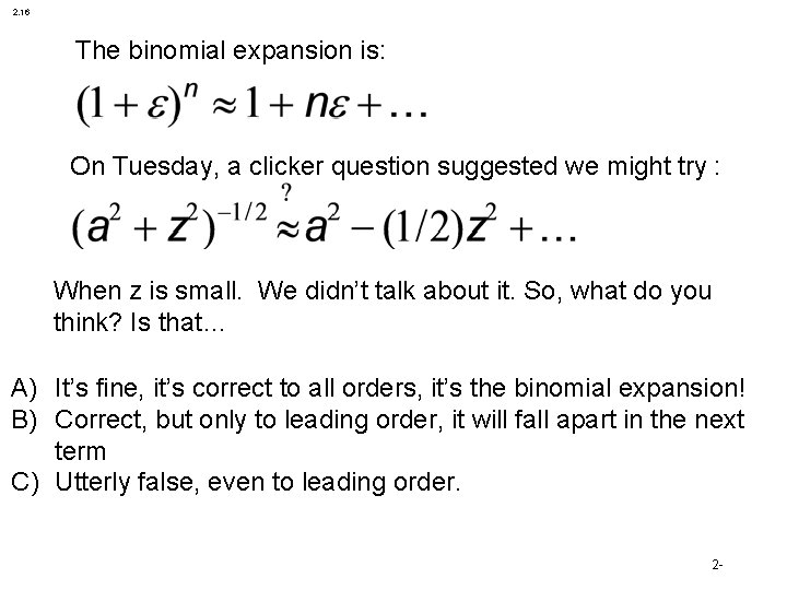 2. 16 The binomial expansion is: On Tuesday, a clicker question suggested we might