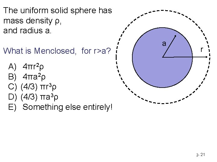 The uniform solid sphere has mass density ρ, and radius a. What is Menclosed,