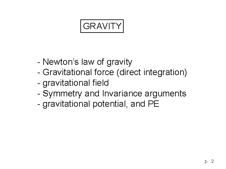 GRAVITY - Newton’s law of gravity - Gravitational force (direct integration) - gravitational field