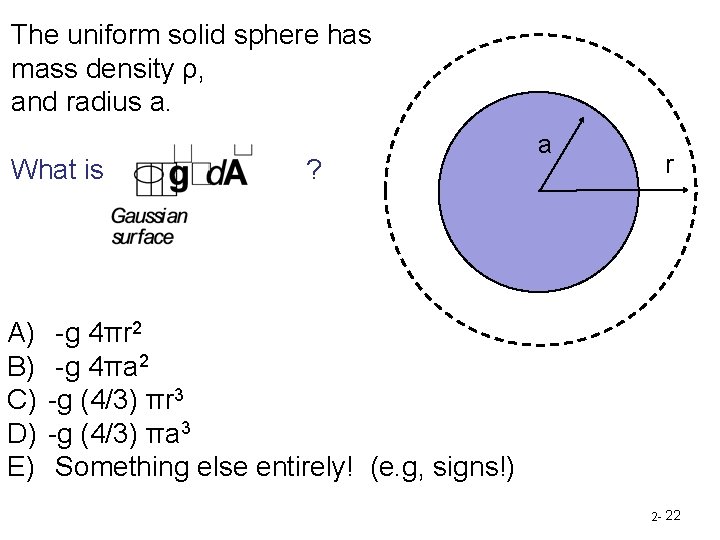 The uniform solid sphere has mass density ρ, and radius a. What is A)