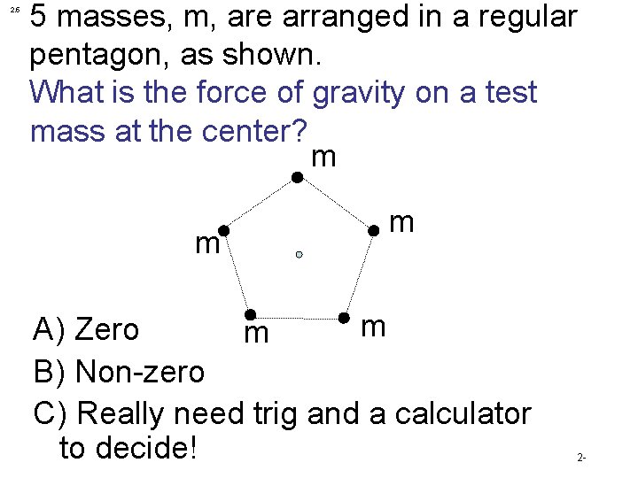 2. 5 5 masses, m, are arranged in a regular pentagon, as shown. What