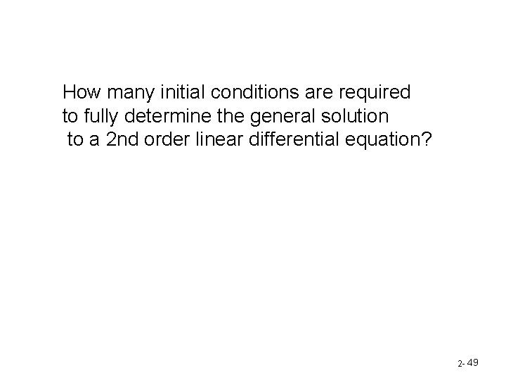 How many initial conditions are required to fully determine the general solution to a How many initial conditions are required to fully determine the general solution to a